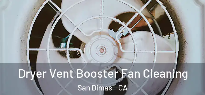  Dryer Vent Booster Fan Cleaning San Dimas - CA
