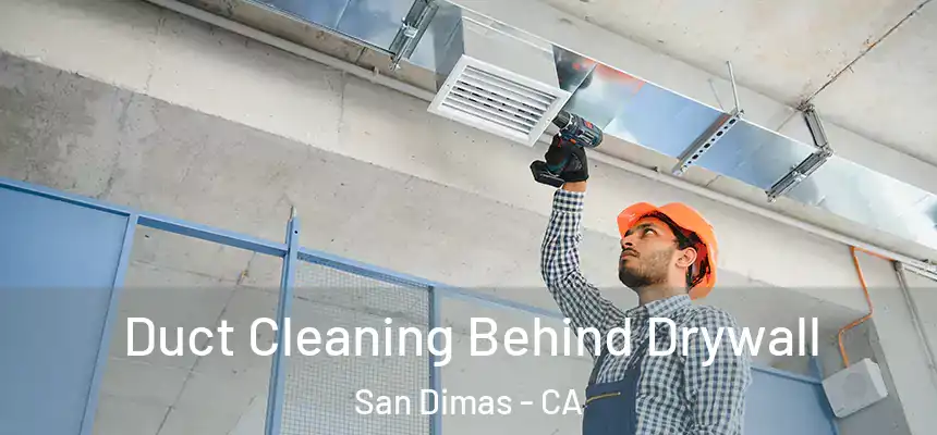  Duct Cleaning Behind Drywall San Dimas - CA