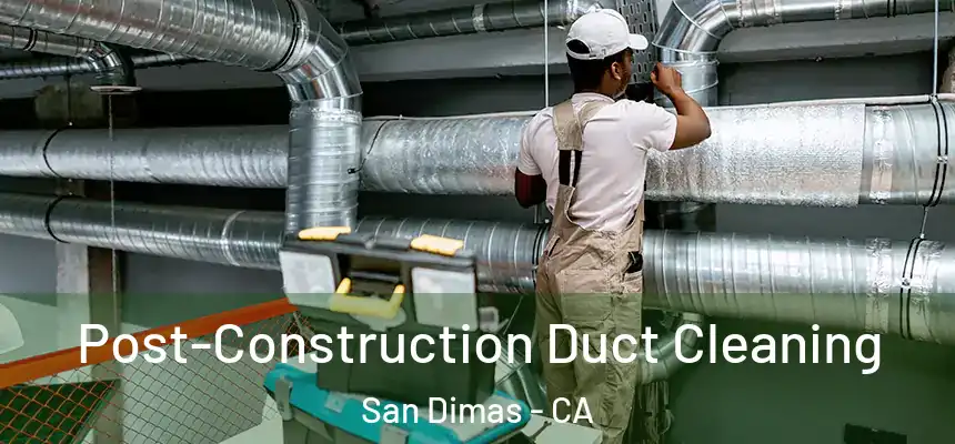  Post-Construction Duct Cleaning San Dimas - CA