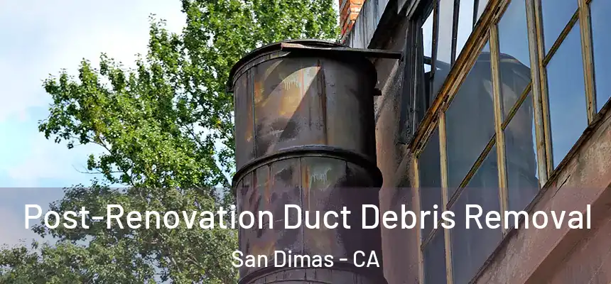  Post-Renovation Duct Debris Removal San Dimas - CA