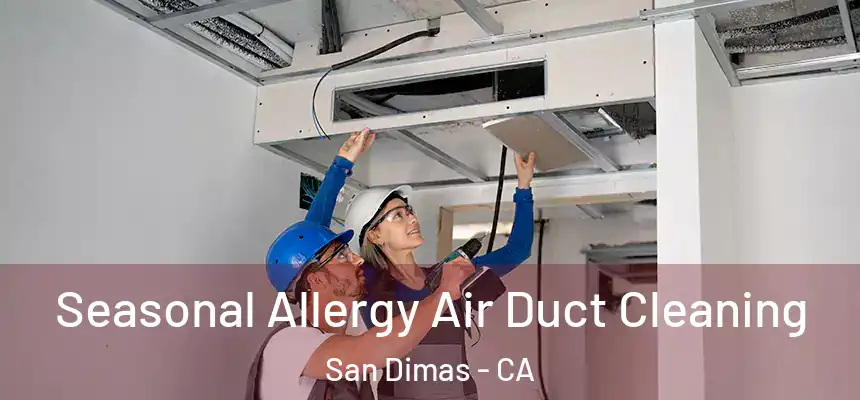  Seasonal Allergy Air Duct Cleaning San Dimas - CA