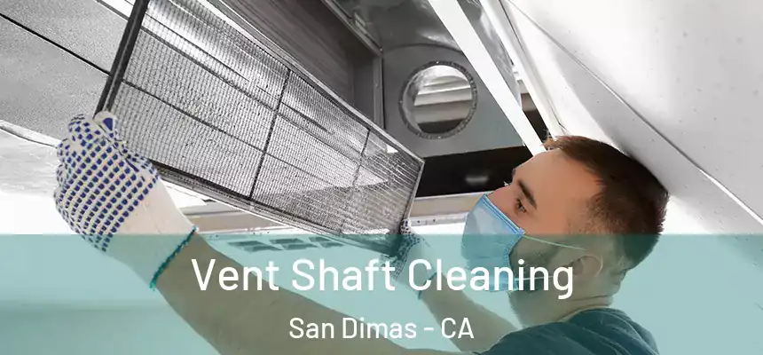 Vent Shaft Cleaning San Dimas - CA